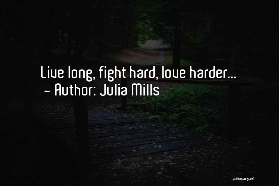 We Fight Hard But Love Harder Quotes By Julia Mills