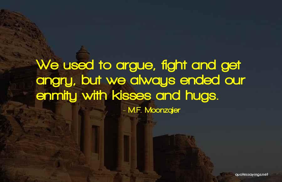 We Fight We Argue Quotes By M.F. Moonzajer We Fight We Argue Quotes By M.F. Moonzajer