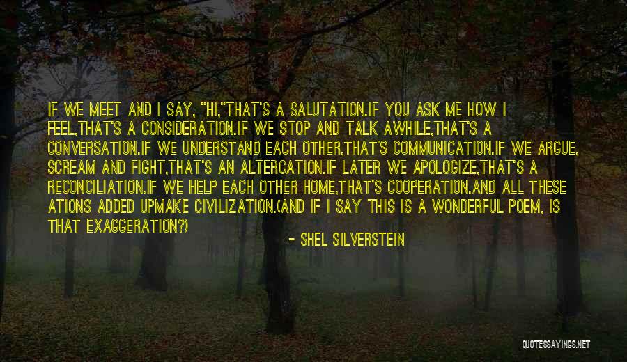 We Fight We Argue Quotes By Shel Silverstein We Fight We Argue Quotes By Shel Silverstein