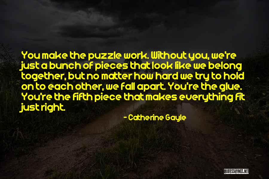 We Fit Together Like A Puzzle Quotes By Catherine Gayle We Fit Together Like A Puzzle Quotes By Catherine Gayle