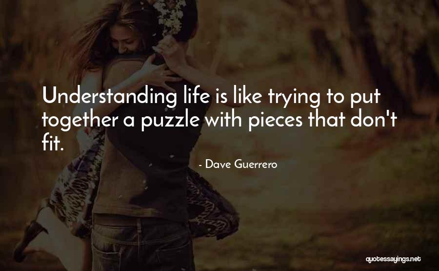 We Fit Together Like A Puzzle Quotes By Dave Guerrero We Fit Together Like A Puzzle Quotes By Dave Guerrero