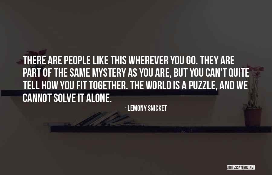 We Fit Together Like A Puzzle Quotes By Lemony Snicket