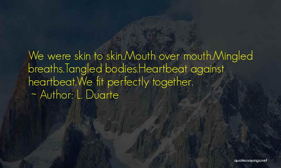 We Fit Together Perfectly Quotes By L. Duarte