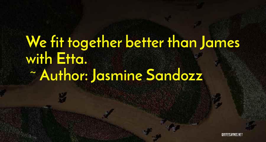 We Fit Together Quotes By Jasmine Sandozz