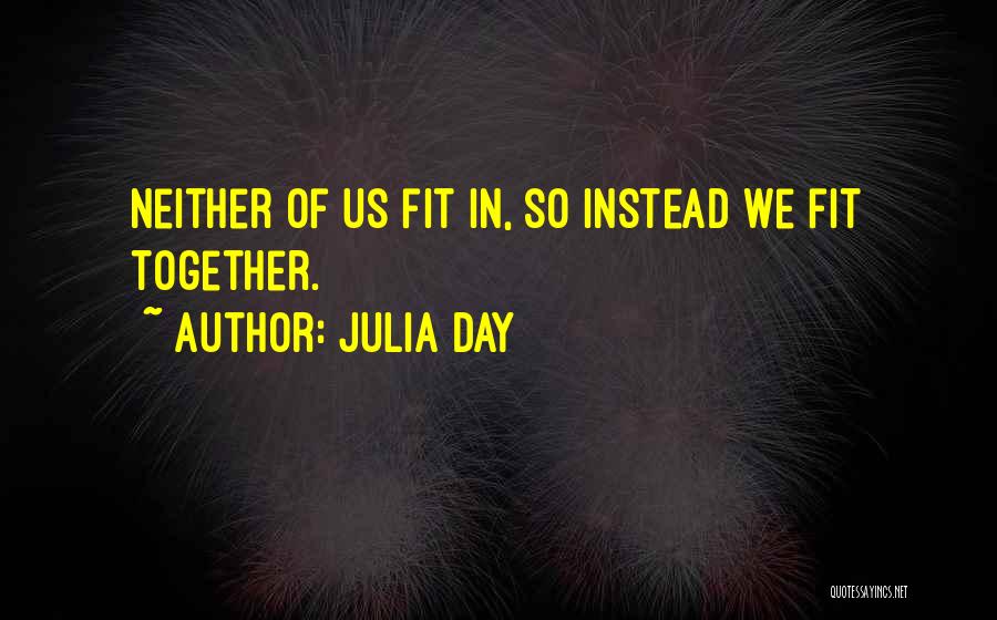 We Fit Together Quotes By Julia Day