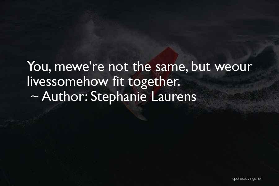 We Fit Together Quotes By Stephanie Laurens