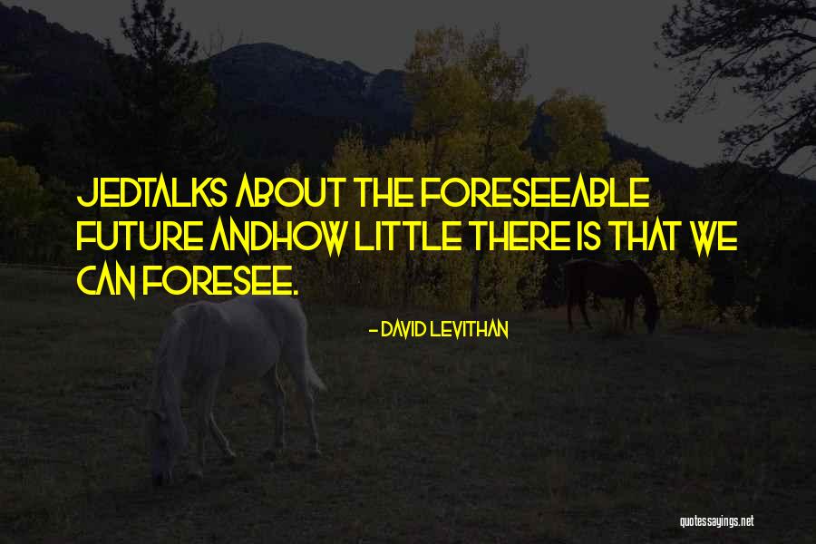 We Foresee Quotes By David Levithan We Foresee Quotes By David Levithan