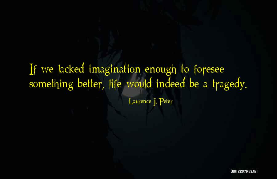 We Foresee Quotes By Laurence J. Peter We Foresee Quotes By Laurence J. Peter