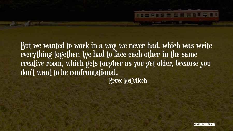 We Get Older Quotes By Bruce McCulloch We Get Older Quotes By Bruce McCulloch