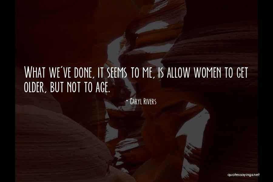 We Get Older Quotes By Caryl Rivers We Get Older Quotes By Caryl Rivers