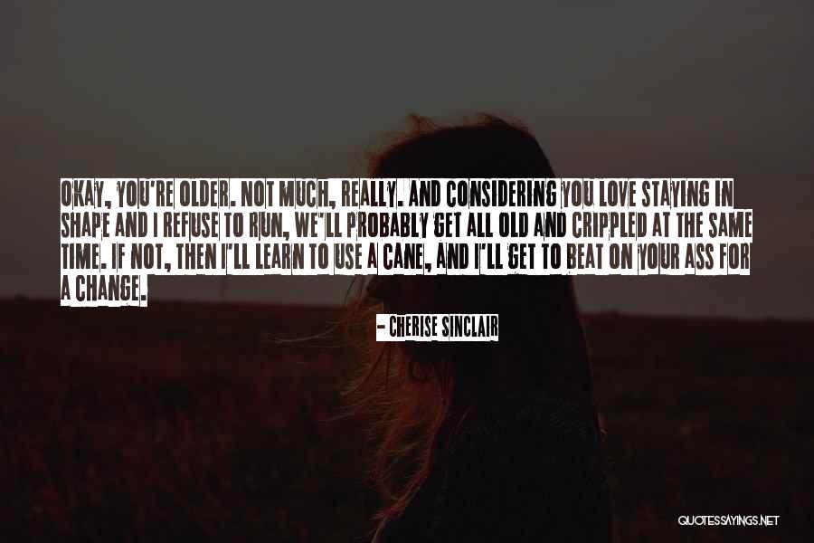 We Get Older Quotes By Cherise Sinclair We Get Older Quotes By Cherise Sinclair