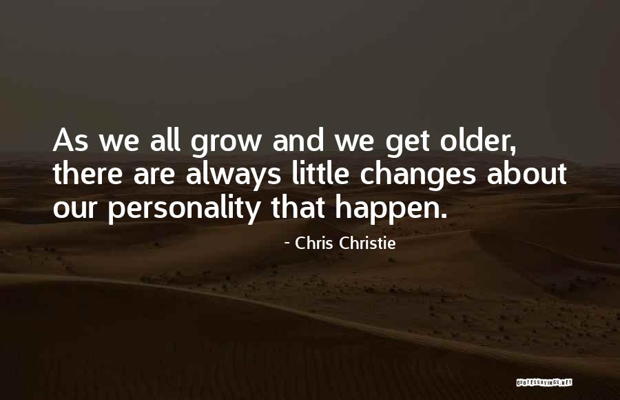 We Get Older Quotes By Chris Christie We Get Older Quotes By Chris Christie