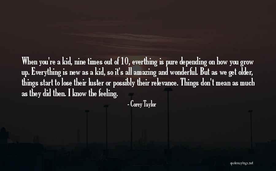 We Get Older Quotes By Corey Taylor We Get Older Quotes By Corey Taylor