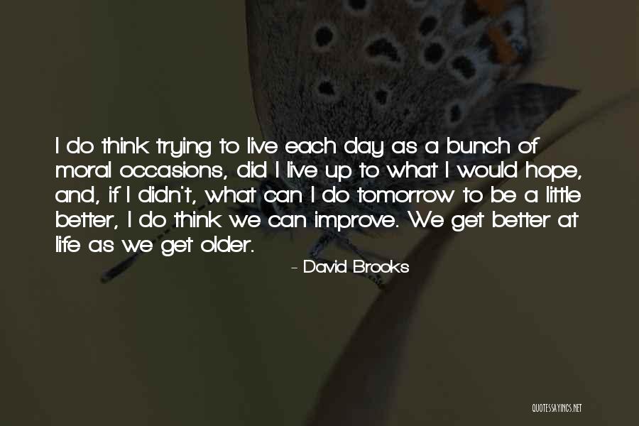 We Get Older Quotes By David Brooks We Get Older Quotes By David Brooks