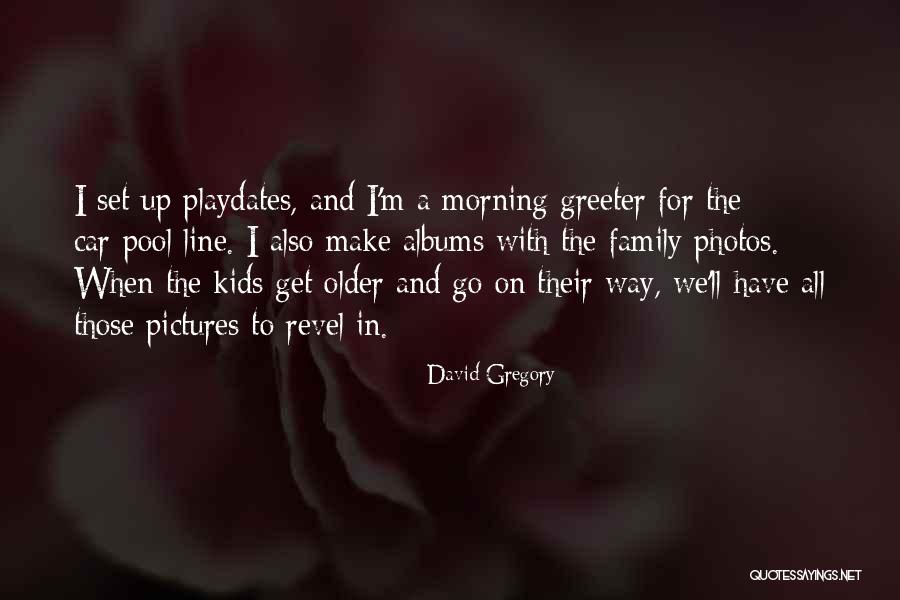 We Get Older Quotes By David Gregory We Get Older Quotes By David Gregory