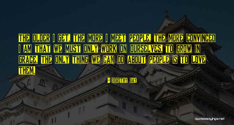We Get Older Quotes By Dorothy Day We Get Older Quotes By Dorothy Day