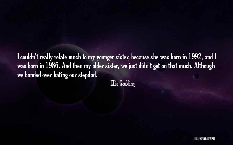 We Get Older Quotes By Ellie Goulding We Get Older Quotes By Ellie Goulding