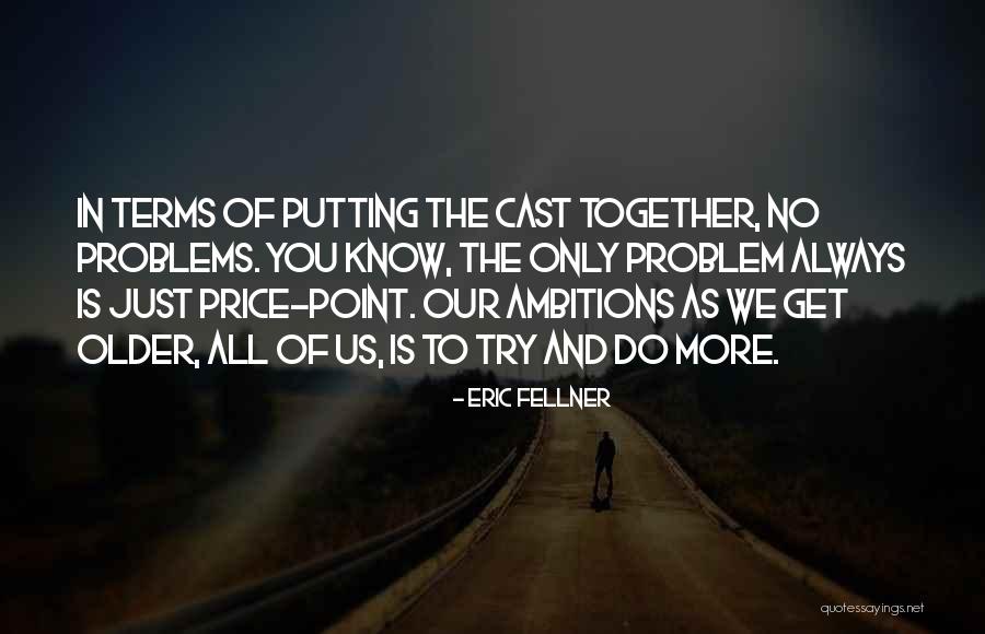 We Get Older Quotes By Eric Fellner We Get Older Quotes By Eric Fellner
