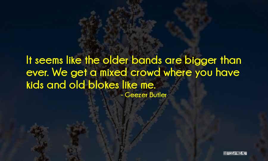 We Get Older Quotes By Geezer Butler We Get Older Quotes By Geezer Butler