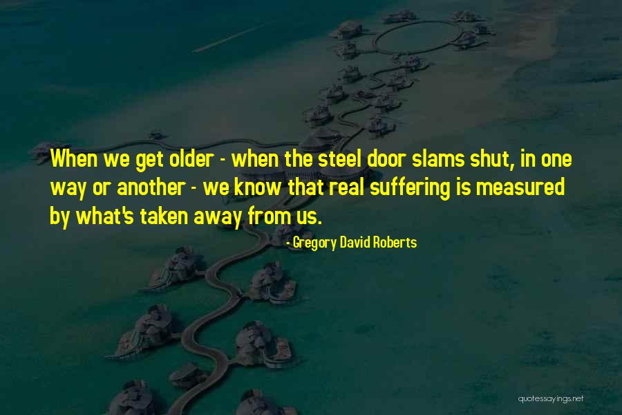 We Get Older Quotes By Gregory David Roberts We Get Older Quotes By Gregory David Roberts
