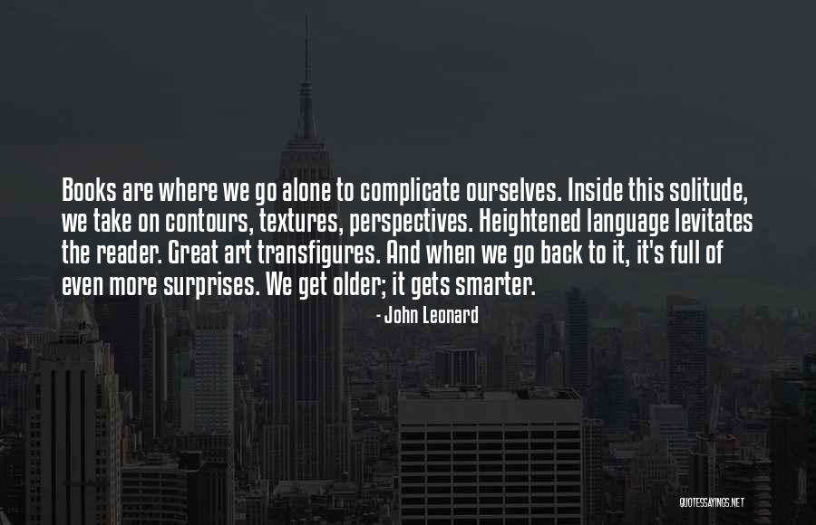 We Get Older Quotes By John Leonard We Get Older Quotes By John Leonard