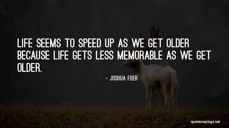 We Get Older Quotes By Joshua Foer We Get Older Quotes By Joshua Foer