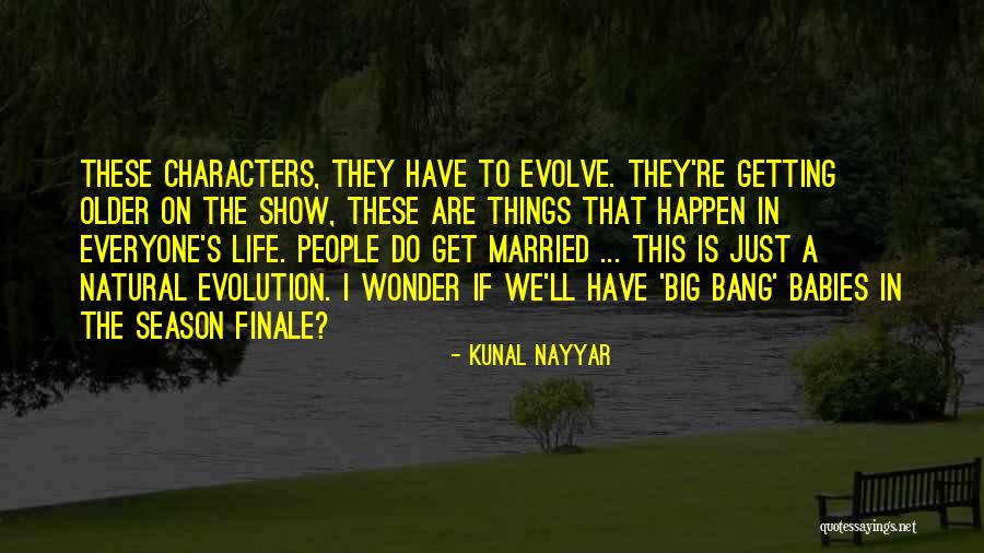 We Get Older Quotes By Kunal Nayyar We Get Older Quotes By Kunal Nayyar