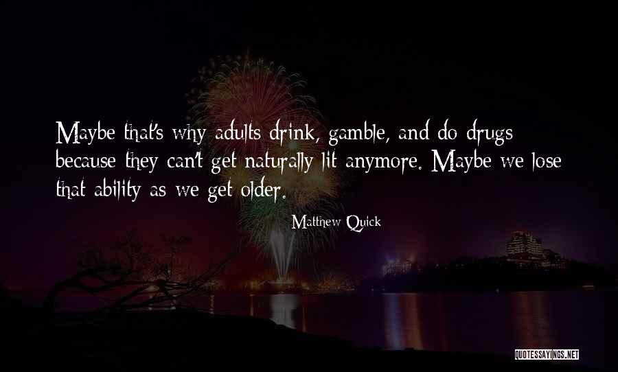 We Get Older Quotes By Matthew Quick We Get Older Quotes By Matthew Quick