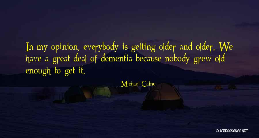 We Get Older Quotes By Michael Caine We Get Older Quotes By Michael Caine