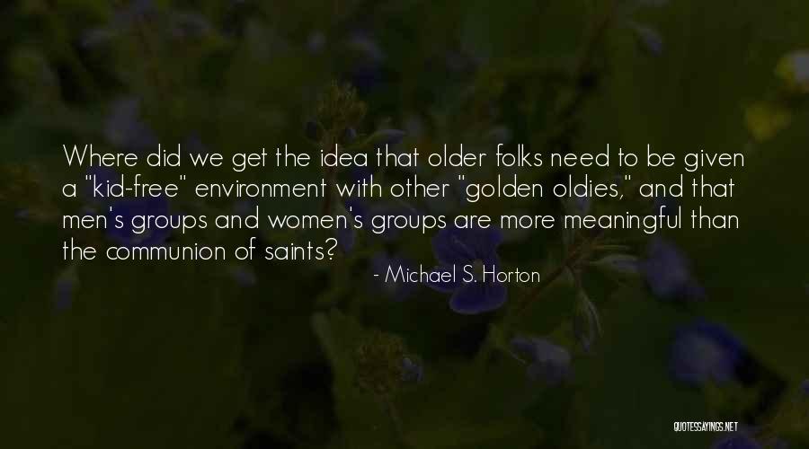 We Get Older Quotes By Michael S. Horton We Get Older Quotes By Michael S. Horton