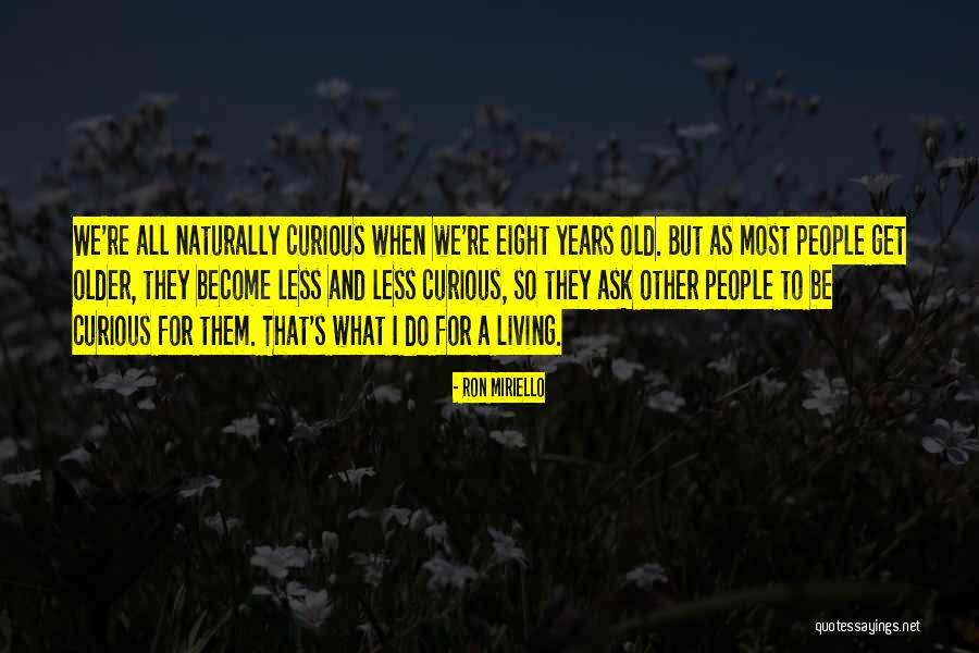 We Get Older Quotes By Ron Miriello We Get Older Quotes By Ron Miriello