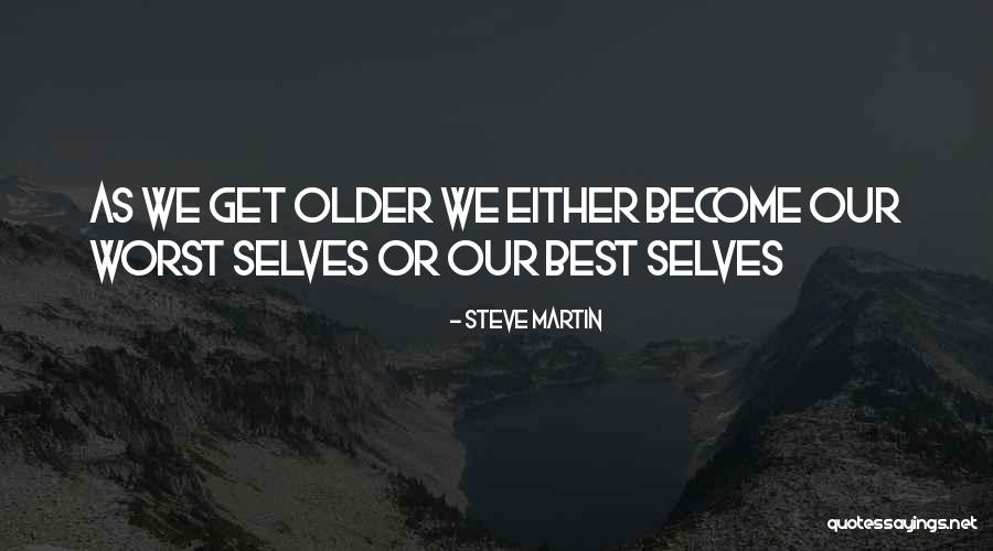 We Get Older Quotes By Steve Martin We Get Older Quotes By Steve Martin