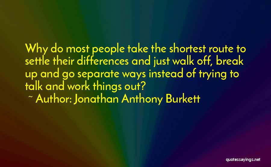 We Go Our Separate Ways Quotes By Jonathan Anthony Burkett
