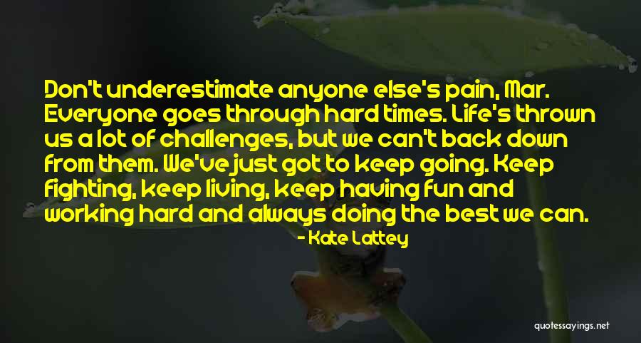 We Go Through Hard Times Quotes By Kate Lattey