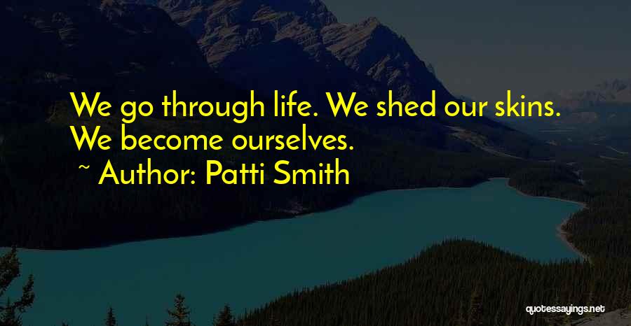 We Go Through Life Quotes By Patti Smith