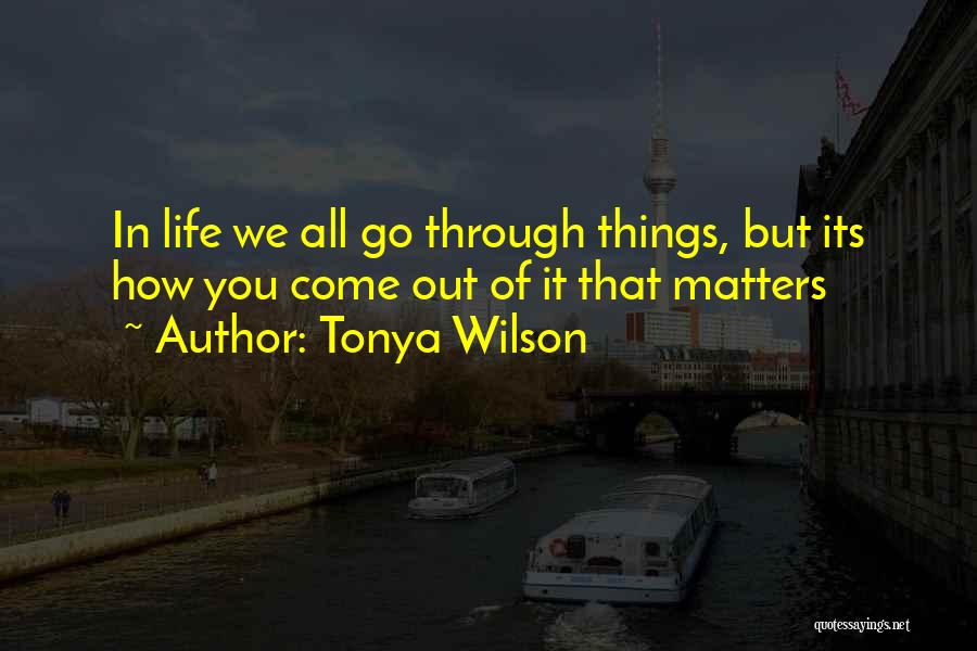 We Go Through Life Quotes By Tonya Wilson