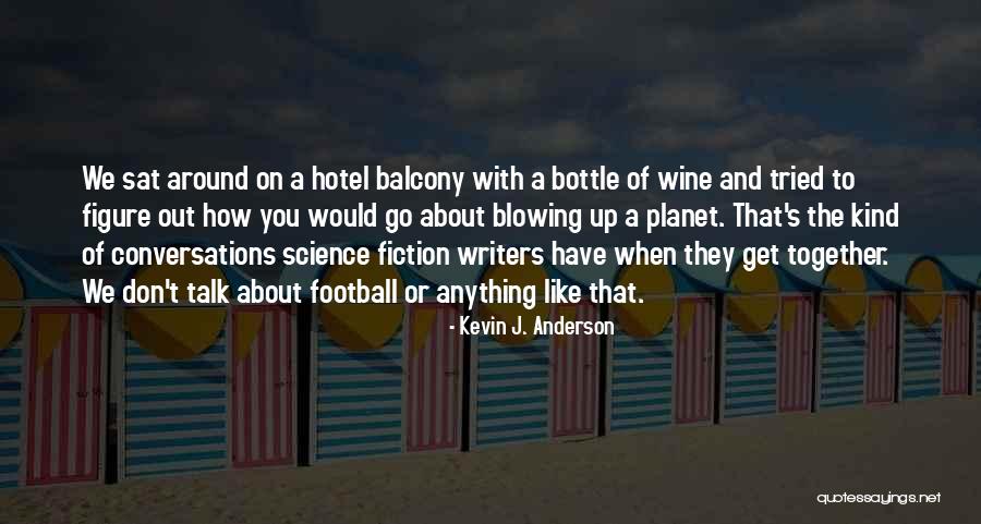 We Go Together Like Quotes By Kevin J. Anderson We Go Together Like Quotes By Kevin J. Anderson