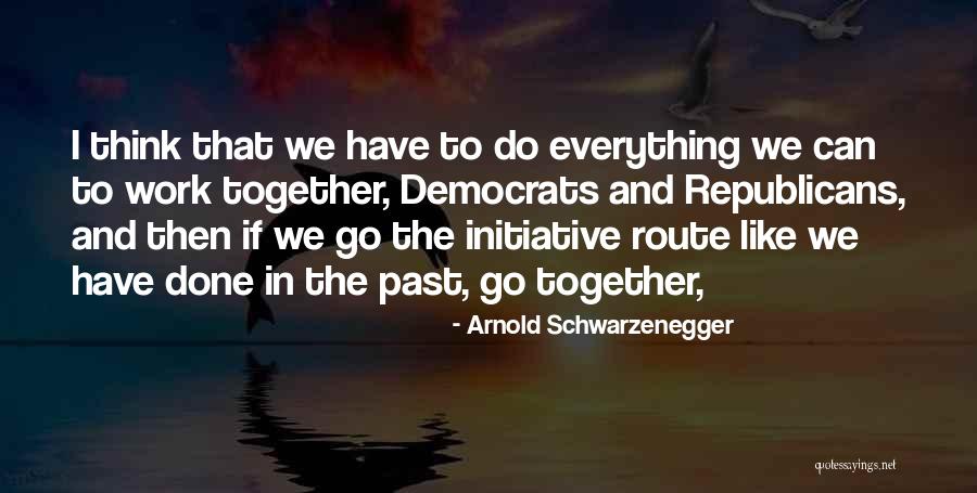We Go Together Quotes By Arnold Schwarzenegger We Go Together Quotes By Arnold Schwarzenegger