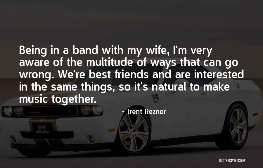 We Go Together Quotes By Trent Reznor We Go Together Quotes By Trent Reznor