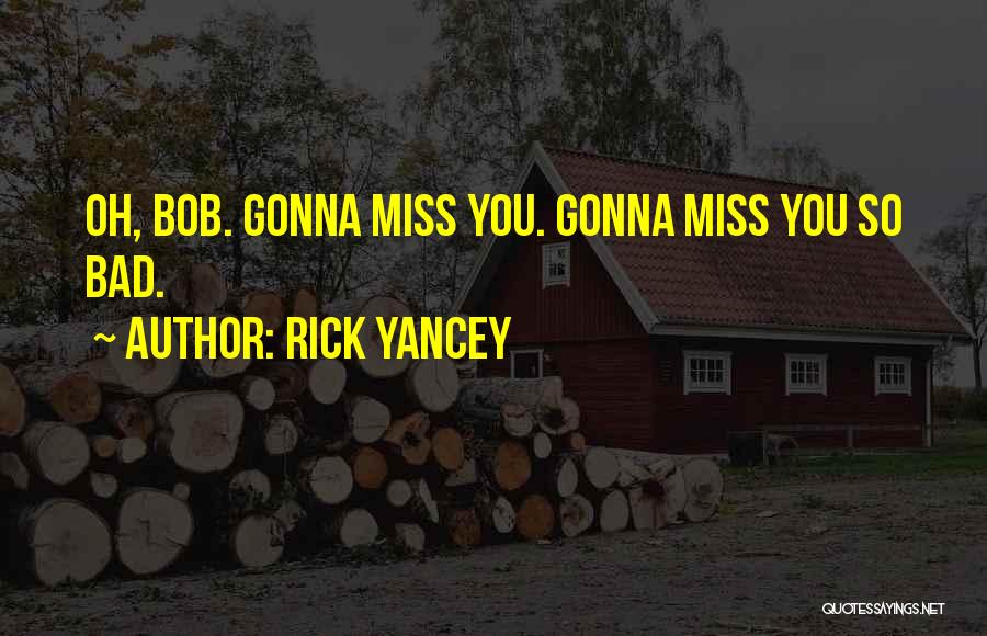 We Gonna Miss You Quotes By Rick Yancey