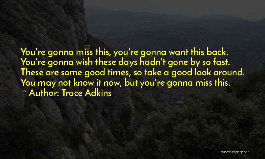 We Gonna Miss You Quotes By Trace Adkins