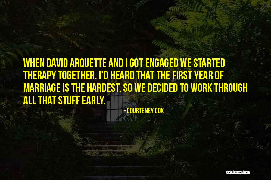 We Got Engaged Quotes By Courteney Cox