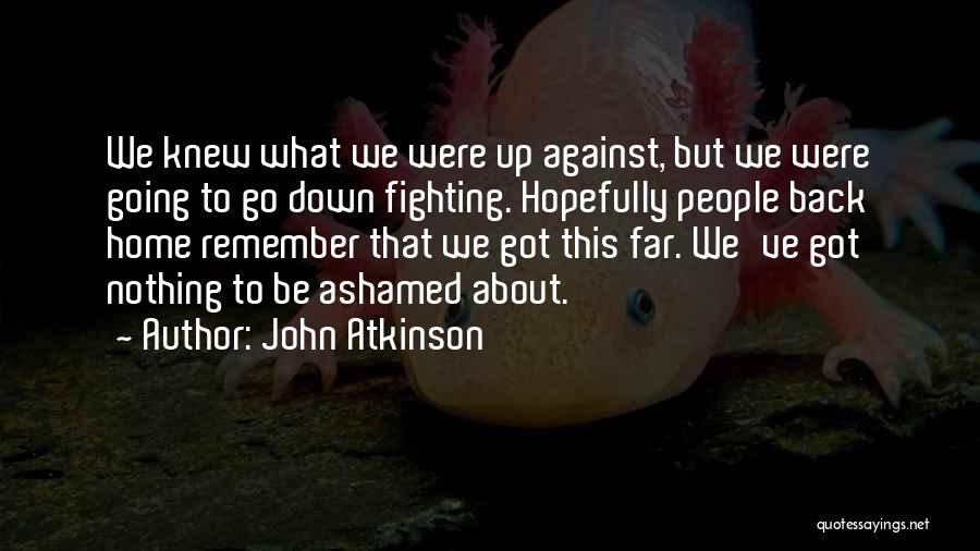 We Got This Far Quotes By John Atkinson