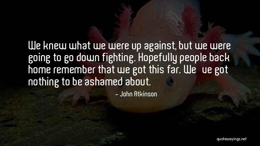 We Got This Far Quotes By John Atkinson