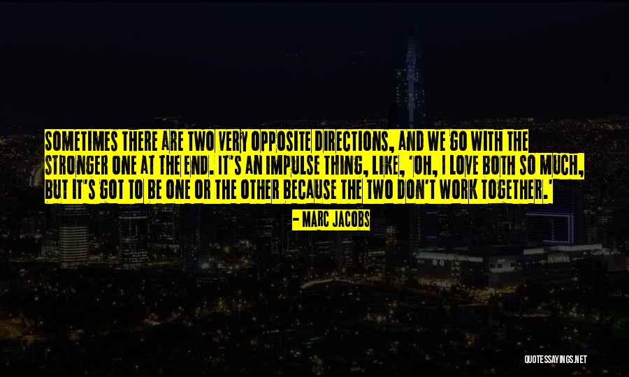 We Got Together Like Quotes By Marc Jacobs We Got Together Like Quotes By Marc Jacobs