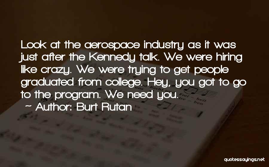 We Graduated Quotes By Burt Rutan