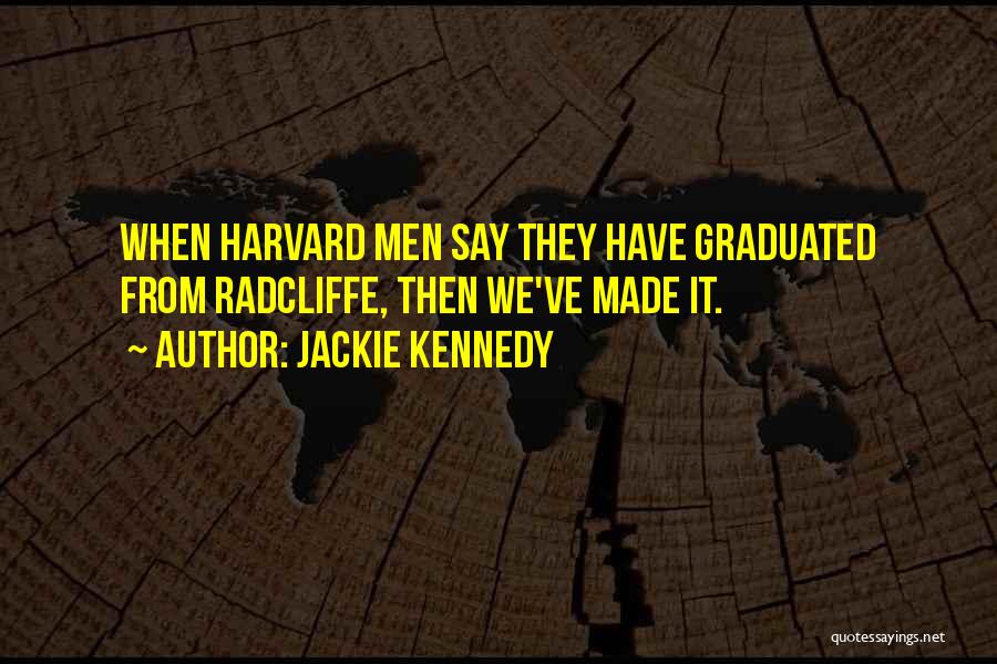 We Graduated Quotes By Jackie Kennedy