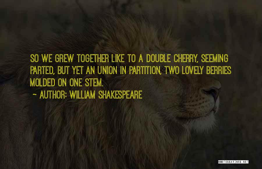 We Grew Together Quotes By William Shakespeare