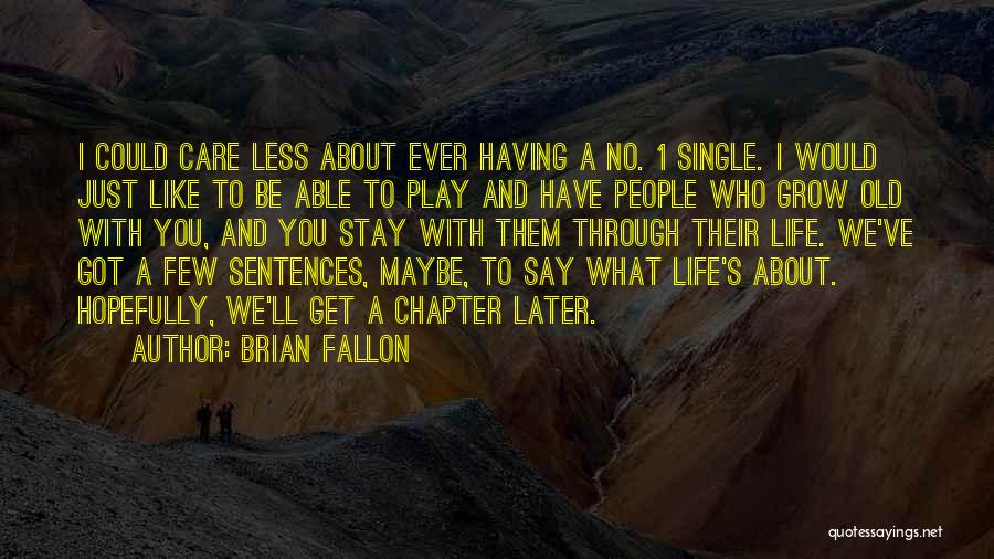 We Grow Old Quotes By Brian Fallon