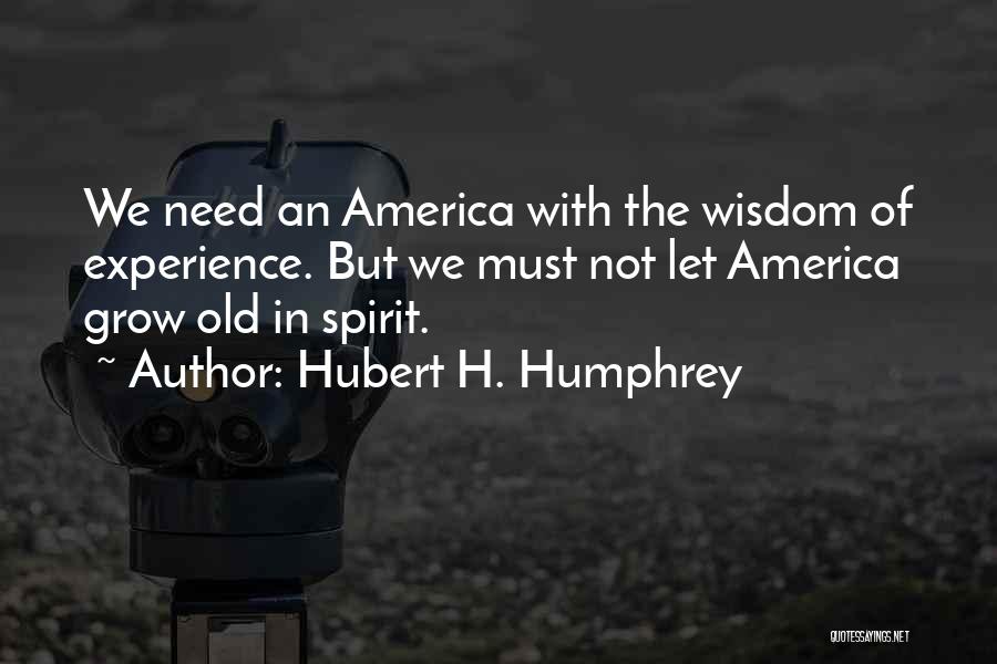 We Grow Old Quotes By Hubert H. Humphrey
